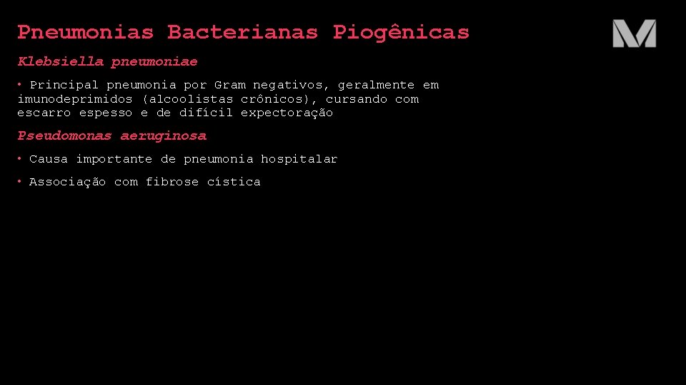 Pneumonias Bacterianas Piogênicas Klebsiella pneumoniae • Principal pneumonia por Gram negativos, geralmente em imunodeprimidos