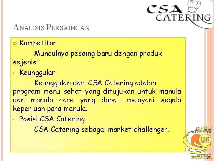 ANALISIS PERSAINGAN Kompetitor Munculnya pesaing baru dengan produk sejenis • Keunggulan dari CSA Catering