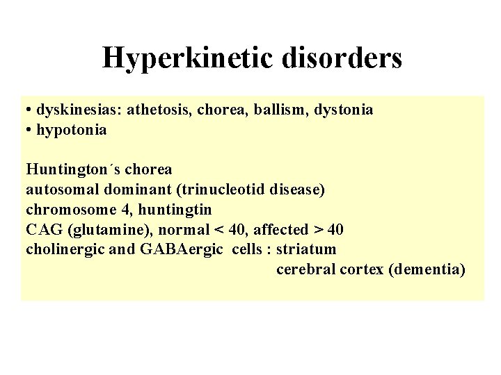 Hyperkinetic disorders • dyskinesias: athetosis, chorea, ballism, dystonia • hypotonia Huntington´s chorea autosomal dominant Hyperkinetic disorders • dyskinesias: athetosis, chorea, ballism, dystonia • hypotonia Huntington´s chorea autosomal dominant