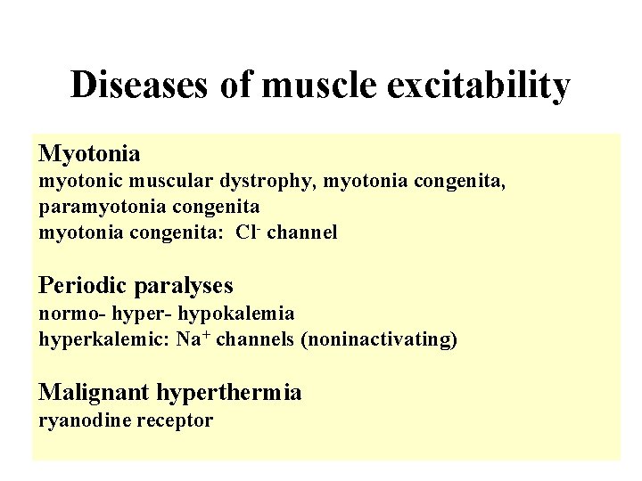 Diseases of muscle excitability Myotonia myotonic muscular dystrophy, myotonia congenita, paramyotonia congenita: Cl- channel Diseases of muscle excitability Myotonia myotonic muscular dystrophy, myotonia congenita, paramyotonia congenita: Cl- channel