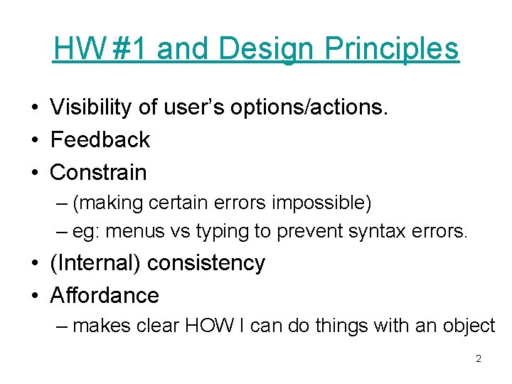 HW #1 and Design Principles • Visibility of user’s options/actions. • Feedback • Constrain