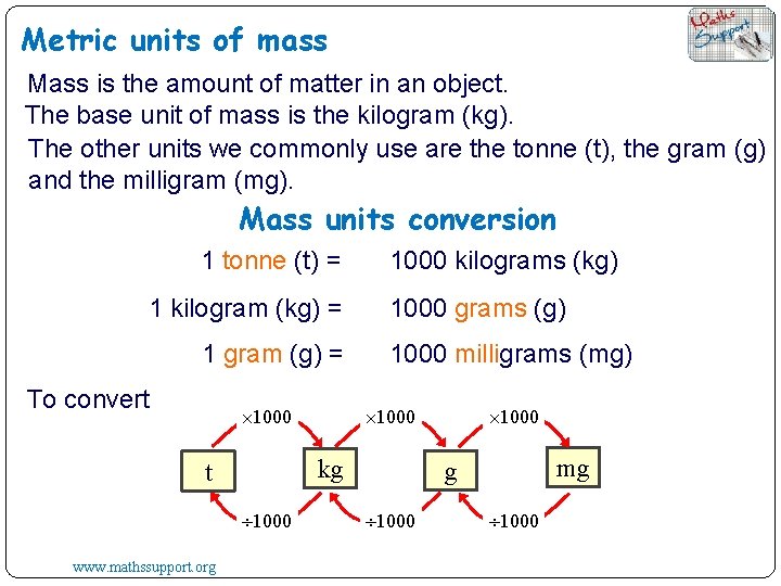 Metric units of mass Mass is the amount of matter in an object. The