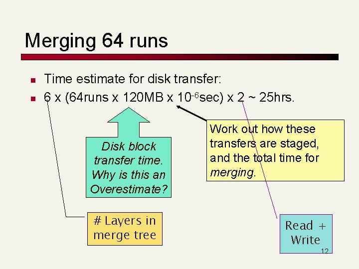 Merging 64 runs n n Time estimate for disk transfer: 6 x (64 runs
