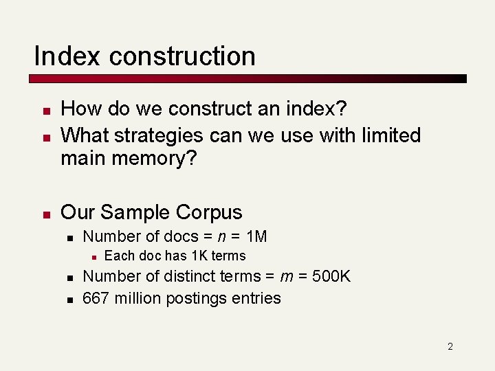 Index construction n How do we construct an index? What strategies can we use