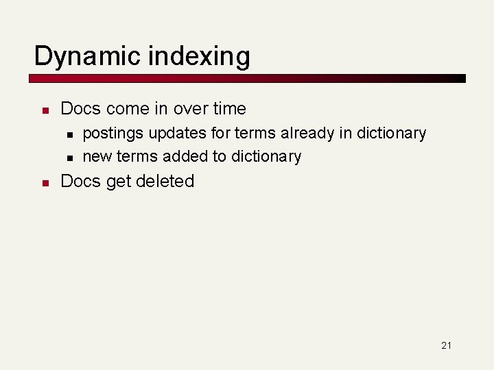 Dynamic indexing n Docs come in over time n n n postings updates for
