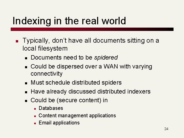 Indexing in the real world n Typically, don’t have all documents sitting on a