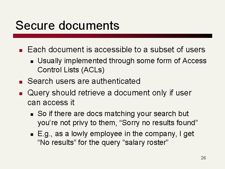 Secure documents n Each document is accessible to a subset of users n n