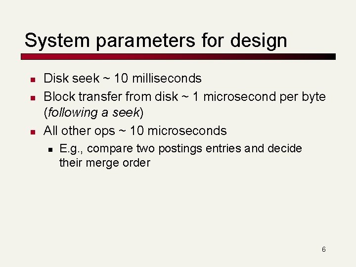 System parameters for design n Disk seek ~ 10 milliseconds Block transfer from disk