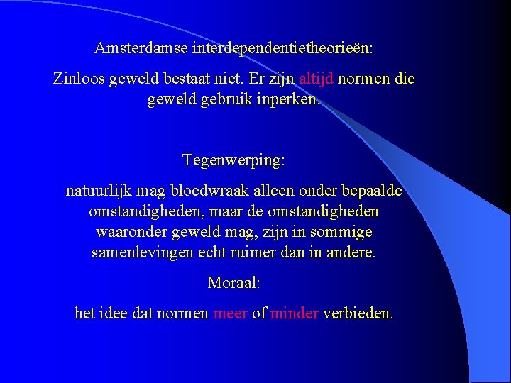 Amsterdamse interdependentietheorieën: Zinloos geweld bestaat niet. Er zijn altijd normen die geweld gebruik inperken.