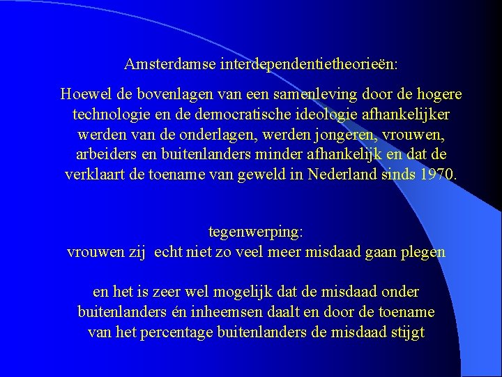 Amsterdamse interdependentietheorieën: Hoewel de bovenlagen van een samenleving door de hogere technologie en de