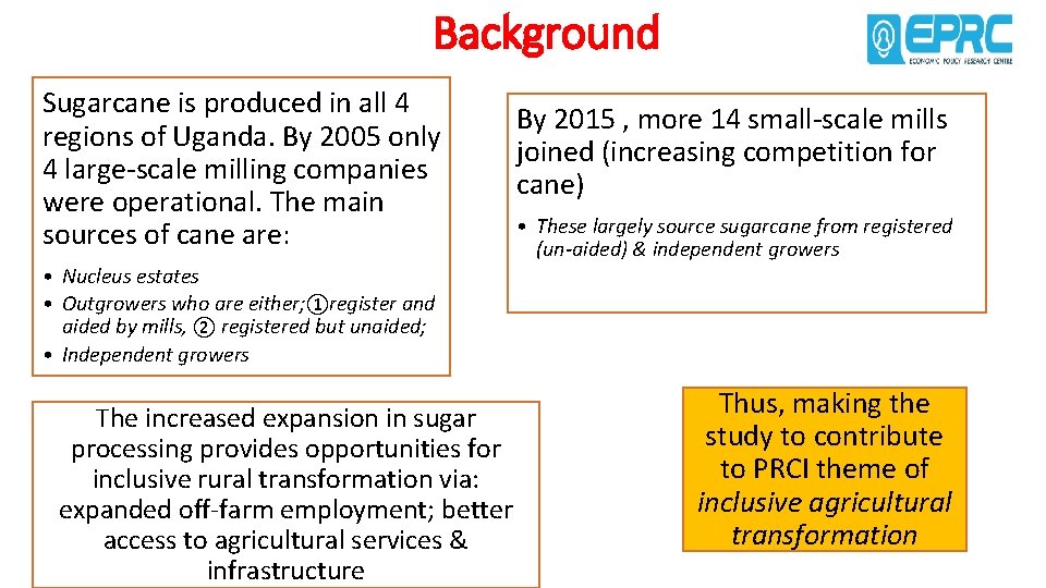 Background Sugarcane is produced in all 4 regions of Uganda. By 2005 only 4