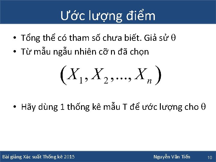 Ước lượng điểm • Tổng thể có tham số chưa biết. Giả sử •