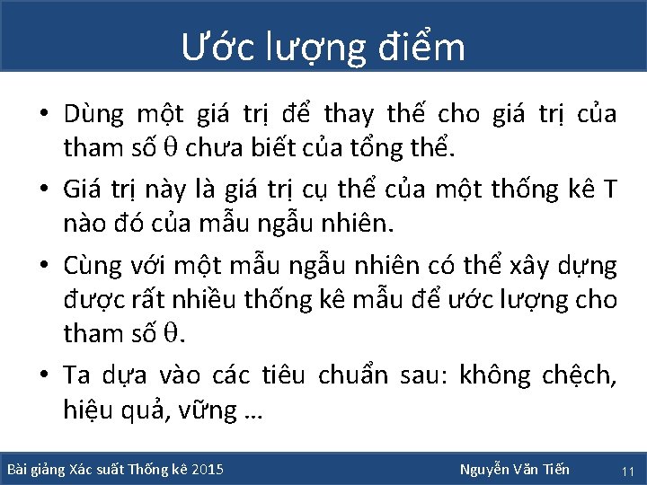 Ước lượng điểm • Dùng một giá trị để thay thế cho giá trị