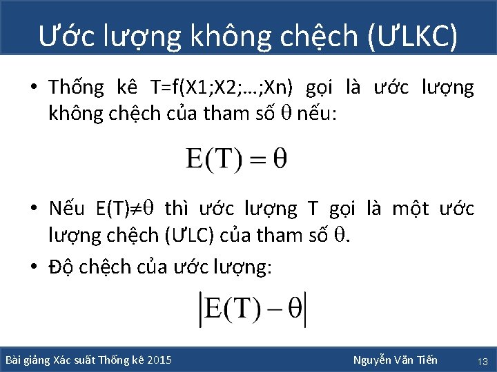 Ước lượng không chệch (ƯLKC) • Thống kê T=f(X 1; X 2; …; Xn)