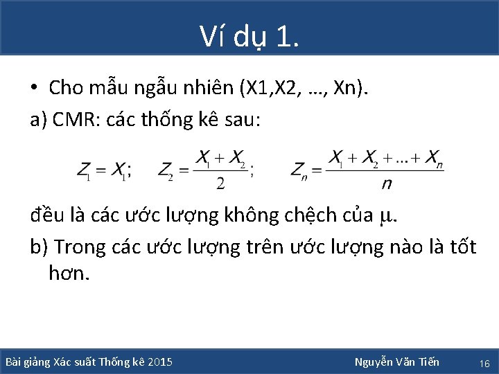 Ví dụ 1. • Cho mẫu ngẫu nhiên (X 1, X 2, …, Xn).