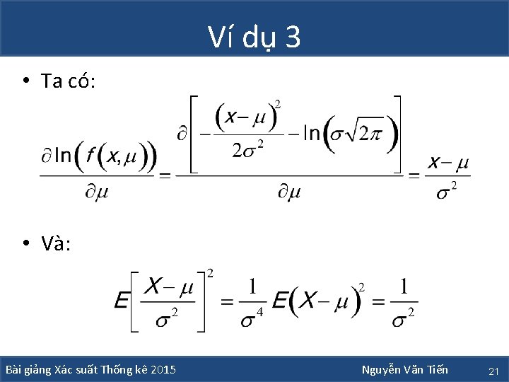 Ví dụ 3 • Ta có: • Và: Bài giảng Xác suất Thống kê