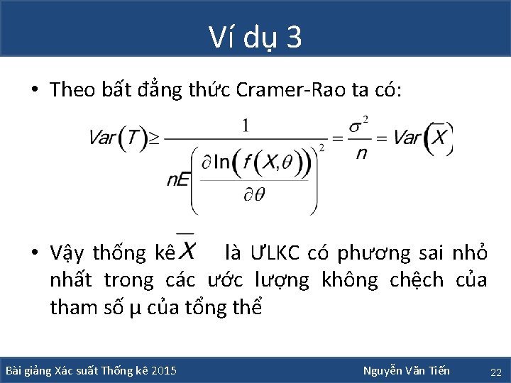 Ví dụ 3 • Theo bất đẳng thức Cramer-Rao ta có: • Vậy thống