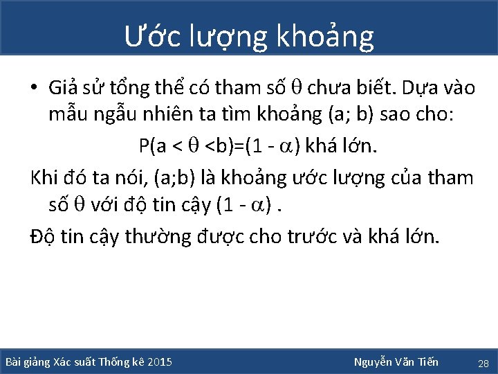 Ước lượng khoảng • Giả sử tổng thể có tham số chưa biết. Dựa