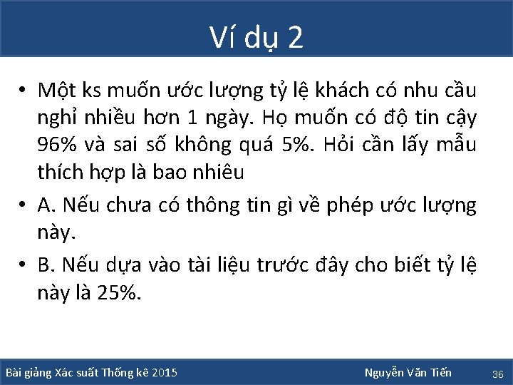 Ví dụ 2 • Một ks muốn ước lượng tỷ lệ khách có nhu