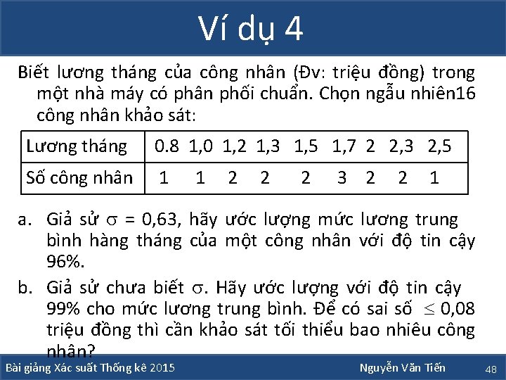 Ví dụ 4 Biết lương tháng của công nhân (Đv: triệu đồng) trong một