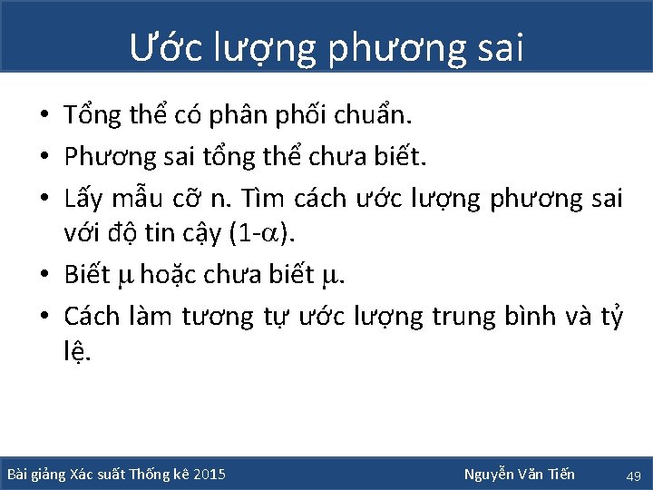 Ước lượng phương sai • Tổng thể có phân phối chuẩn. • Phương sai