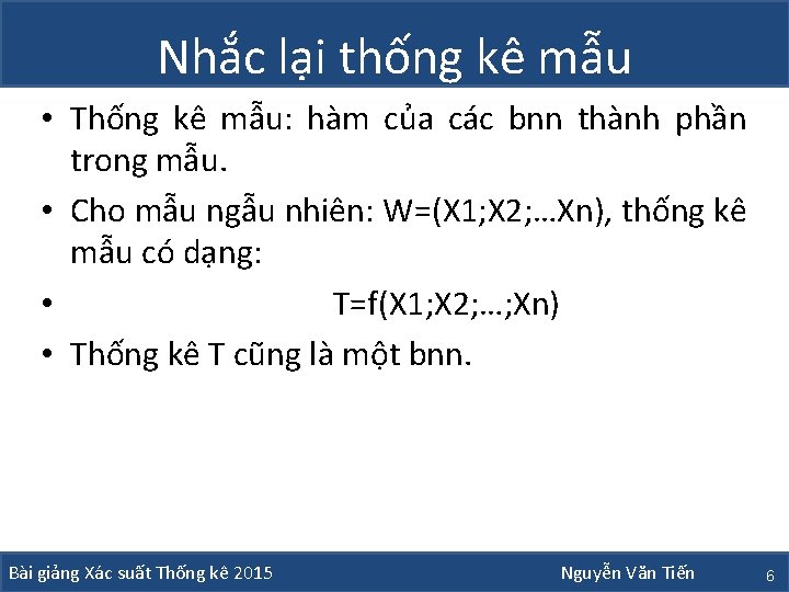 Nhắc lại thống kê mẫu • Thống kê mẫu: hàm của các bnn thành