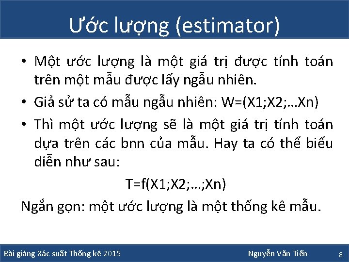 Ước lượng (estimator) • Một ước lượng là một giá trị được tính toán