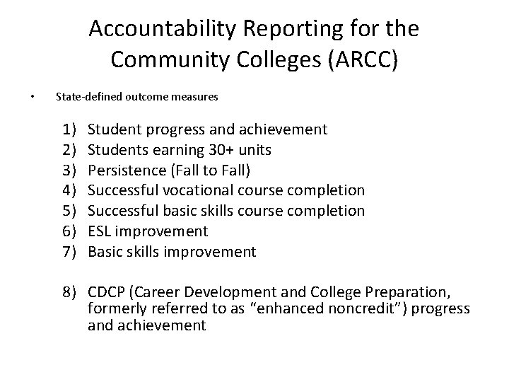 Accountability Reporting for the Community Colleges (ARCC) • State-defined outcome measures 1) 2) 3)