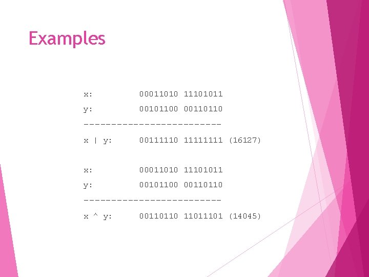 Examples x: 00011010 11101011 y: 00101100 00110110 ------------x | y: 00111110 1111 (16127) x: