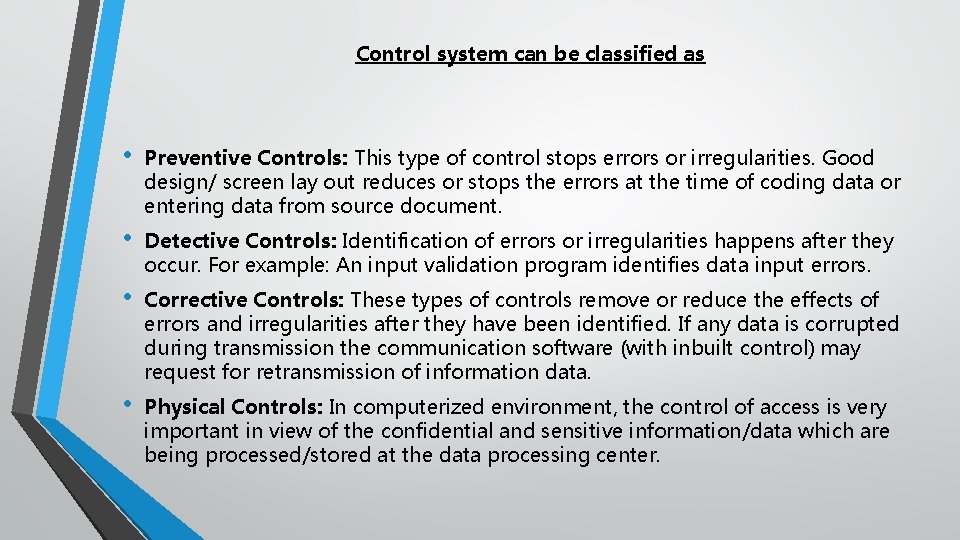 Control system can be classified as • Preventive Controls: This type of control stops
