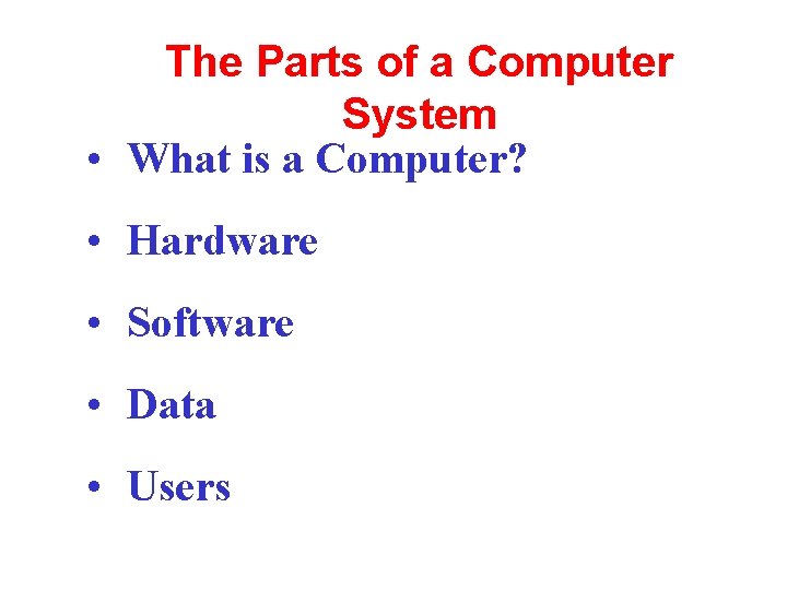 The Parts of a Computer System • What is a Computer? • Hardware •
