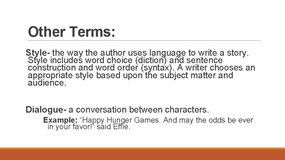 Other Terms: Style- the way the author uses language to write a story. Style