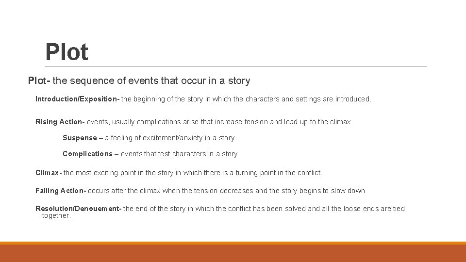 Plot- the sequence of events that occur in a story Introduction/Exposition- the beginning of