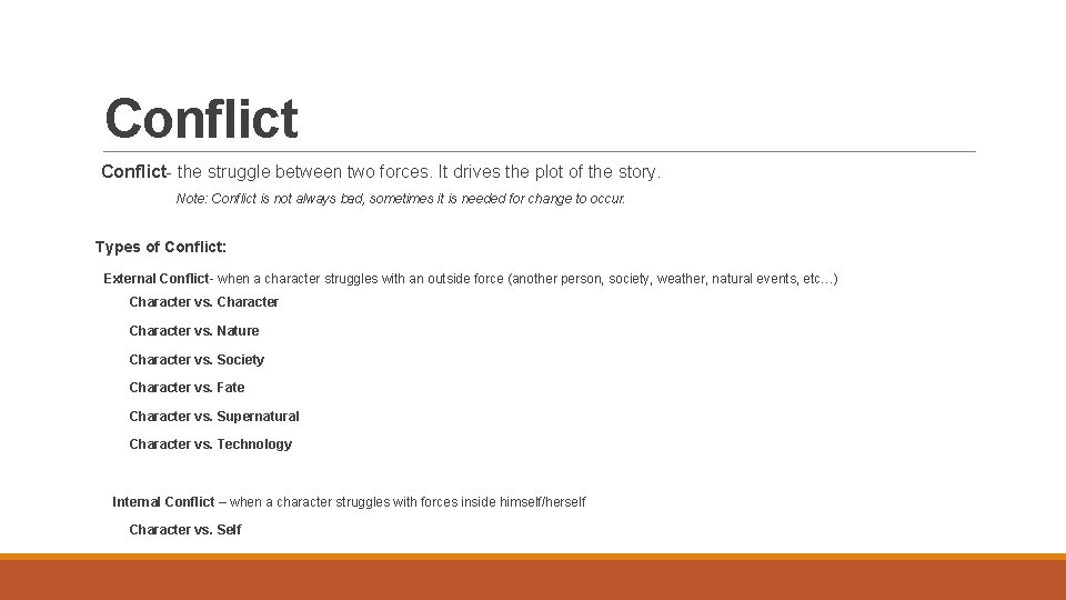 Conflict- the struggle between two forces. It drives the plot of the story. Note: