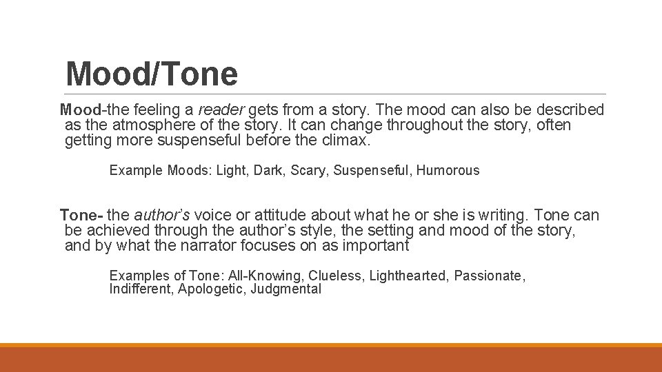 Mood/Tone Mood-the feeling a reader gets from a story. The mood can also be