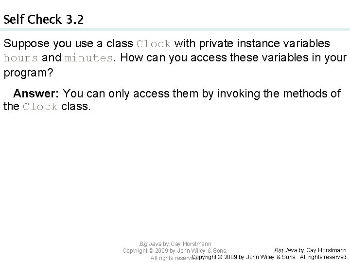 Self Check 3. 2 Suppose you use a class Clock with private instance variables