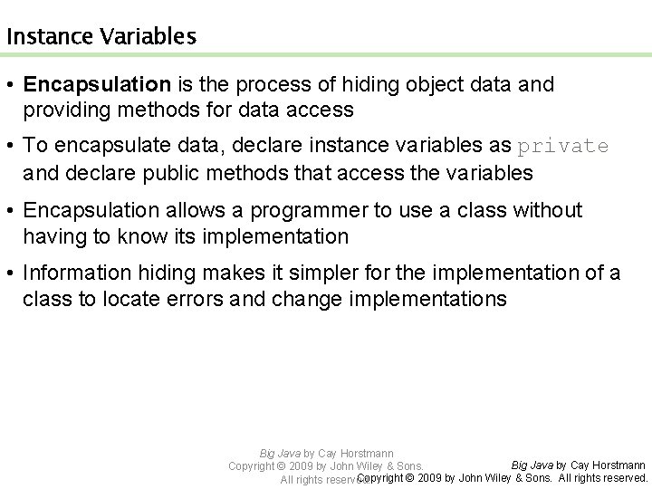 Instance Variables • Encapsulation is the process of hiding object data and providing methods