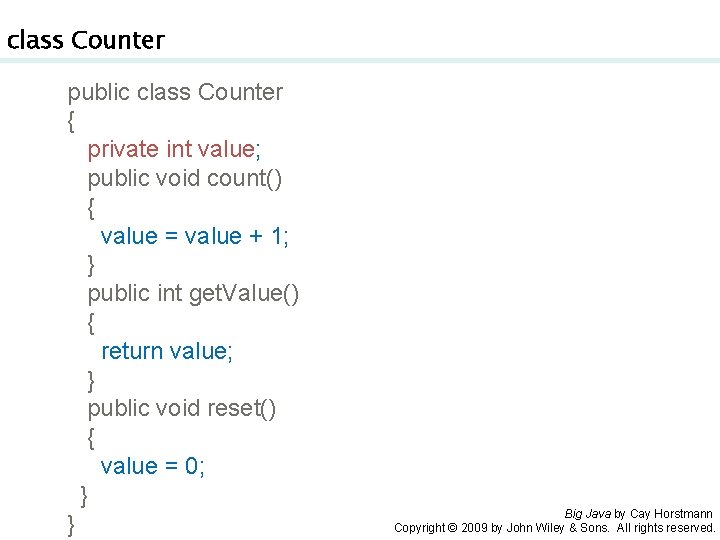 class Counter public class Counter { private int value; public void count() { value