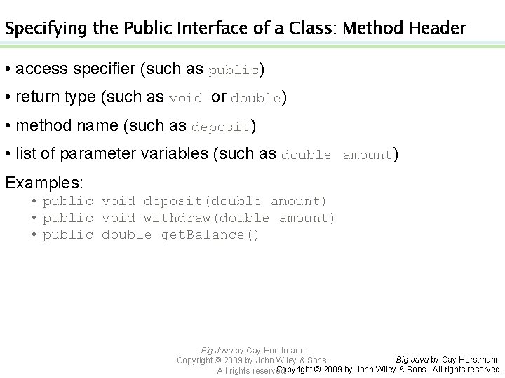 Specifying the Public Interface of a Class: Method Header • access specifier (such as