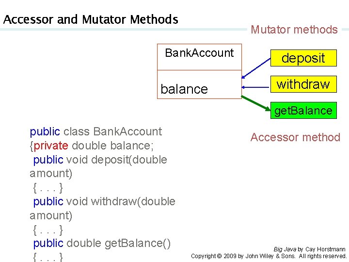 Accessor and Mutator Methods Mutator methods Bank. Account balance deposit withdraw get. Balance public