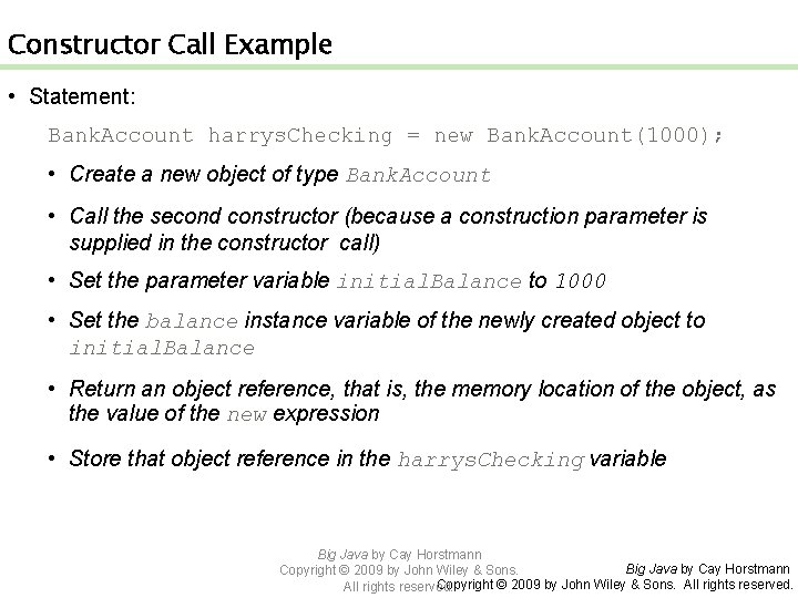 Constructor Call Example • Statement: Bank. Account harrys. Checking = new Bank. Account(1000); •