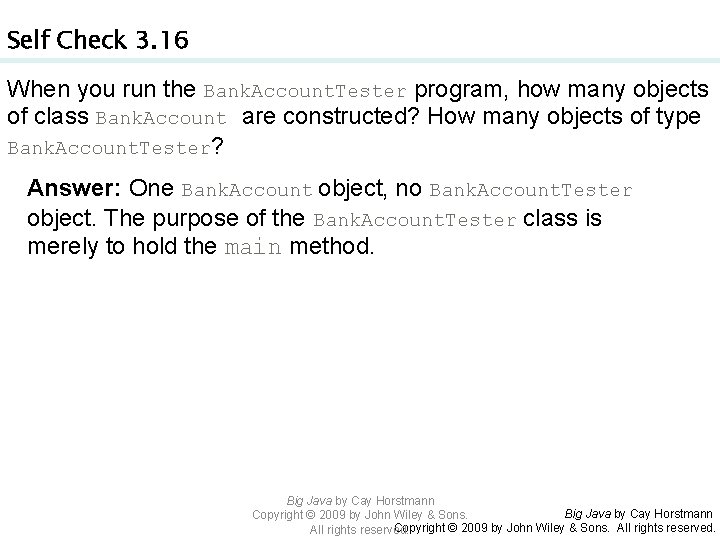 Self Check 3. 16 When you run the Bank. Account. Tester program, how many