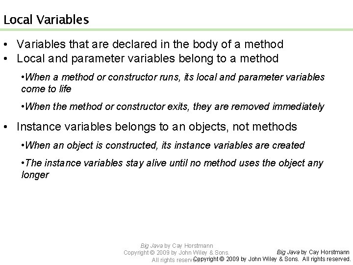 Local Variables • Variables that are declared in the body of a method •