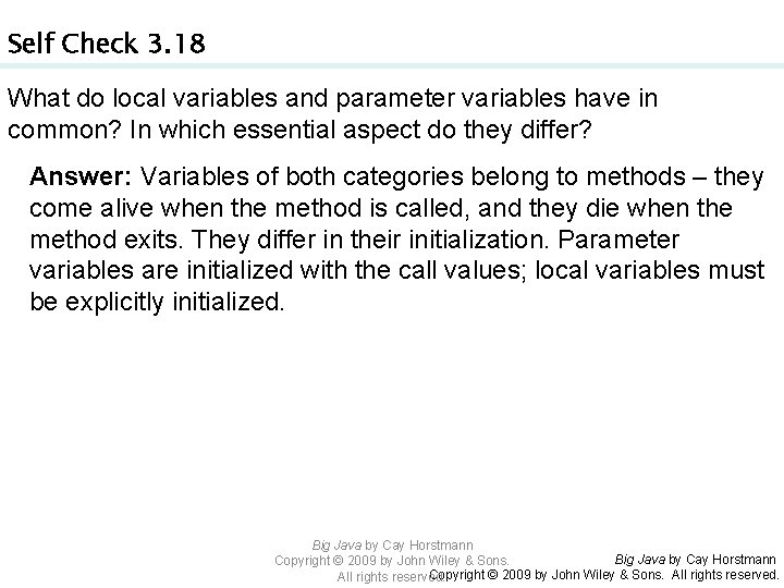Self Check 3. 18 What do local variables and parameter variables have in common?