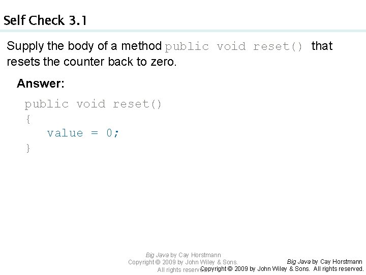 Self Check 3. 1 Supply the body of a method public void reset() that