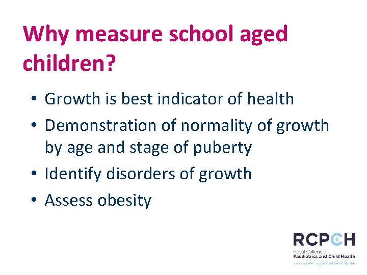 Why measure school aged children? • Growth is best indicator of health • Demonstration