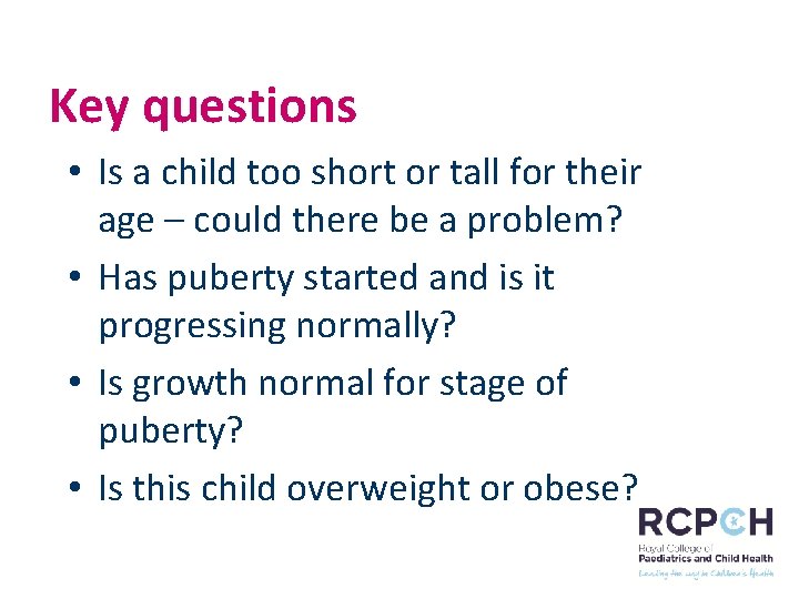 Key questions • Is a child too short or tall for their age –