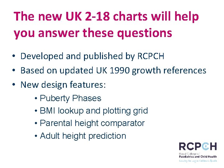 The new UK 2 -18 charts will help you answer these questions • Developed