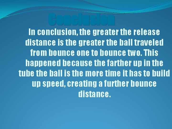 Conclusion In conclusion, the greater the release distance is the greater the ball traveled