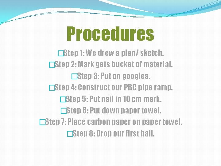 Procedures �Step 1: We drew a plan/ sketch. �Step 2: Mark gets bucket of